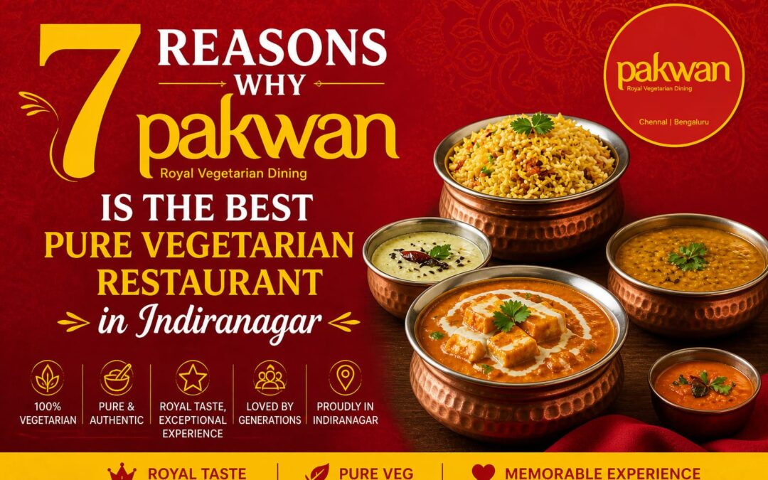 7 reasons why pakwan is best pure vegetarian restaurant